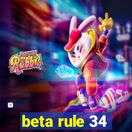 beta rule 34